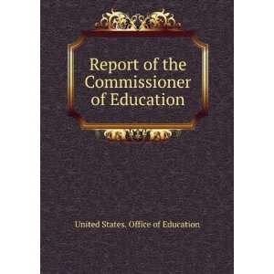   Commissioner of Education United States. Office of Education Books
