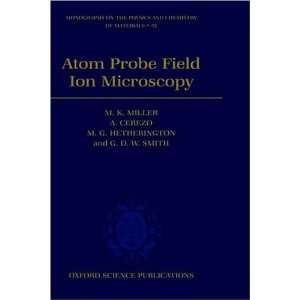  Atom Probe Field Ion Microscopy (Monographs on the Physics 