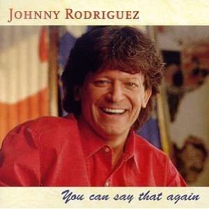  You Can Say That Again Johnny Rodriguez Music