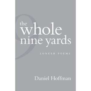 The Whole Nine Yards Longer Poems Daniel Hoffman 9780807134139 