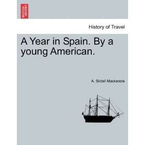  A Year in Spain. By a young American. (9781241503253) A 