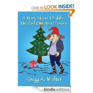 Story About Vladdie, The Evil Christmas Gnome Gregg A. Walter 