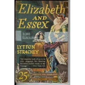  Elizabeth and Essex A tragic history Lytton Strachey 