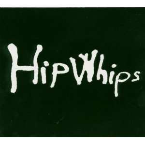  Hip Whips Hip Whips Music