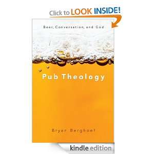 Pub Theology Beer, Conversation, God Bryan Berghoef  
