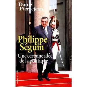 Philippe Seguin Une certaine idee de la politique  document (French 