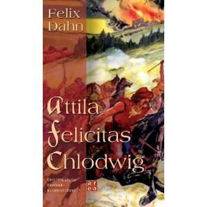  Attila, Felicitas, Chlodwig. (9783899960853) Felix Dahn 