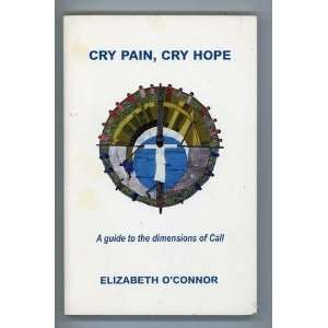 Cry Pain, Cry Hope A Guide to the Dimensions of Call 