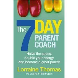  The 7 Day Parent Coach Halve the Stress, Double Your Energy 