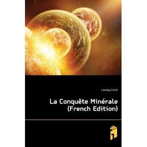  La ConquÃªte MinÃ©rale (French Edition) Launay Louis 