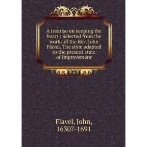 on keeping the heart  Selected from the works of the Rev. John Flavel 