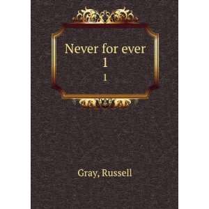  Never for ever. 1 Russell Gray Books
