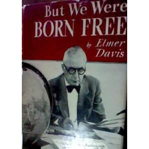  But We Were Born Free (hardcover) Elmer Davis Books