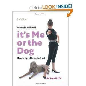    Its Me or the Dog (9780007219070) Victoria Stilwell Books