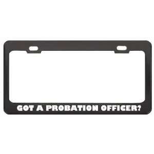 Got A Probation Officer? Last Name Black Metal License Plate Frame 