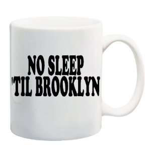 NO SLEEP TIL BROOKLYN Mug Coffee Cup 11 oz