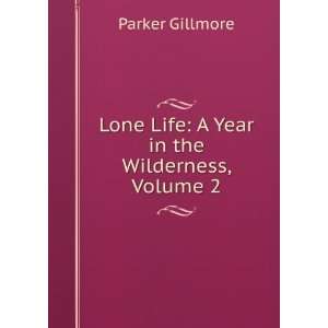  Lone Life A Year in the Wilderness, Volume 2 Parker 