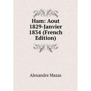  Ham Aout 1829 Janvier 1834 (French Edition) Alexandre 