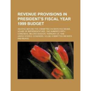  Revenue provisions in Presidents fiscal year 1999 budget 
