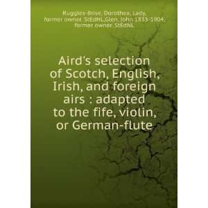   Irish, and foreign airs  adapted to the fife, violin, or German flute
