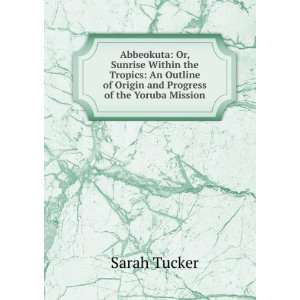   of Origin and Progress of the Yoruba Mission Sarah Tucker Books