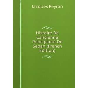   PrincipautÃ© De Sedan (French Edition) Jacques Peyran Books