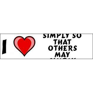   Simply So That Others May Simply Live Bumper Sticker (3x12)  SHOPZEUS