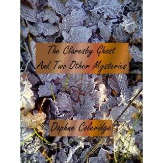 The Claresby Ghost And Two Other Mysteries by Daphne Coleridge (Mar 28 