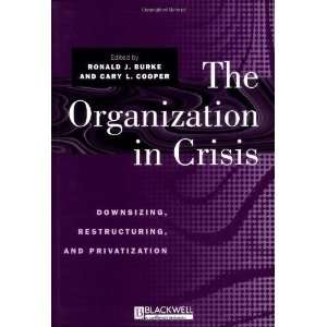  The Organization in Crisis Downsizing, Restructuring, and 