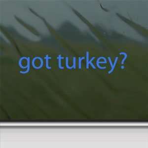  Got Turkey? Blue Decal Hunt Hunting Truck Window Blue Sticker 