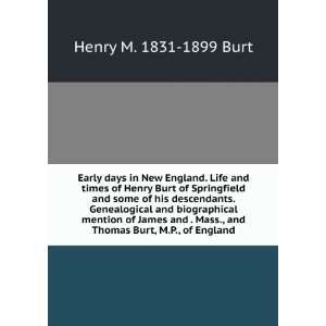 Early days in New England. Life and times of Henry Burt of Springfield 