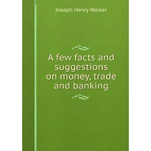  A few facts and suggestions on money, trade and banking 