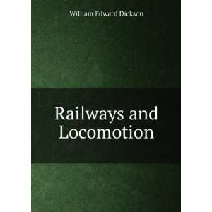  Railways and Locomotion William Edward Dickson Books