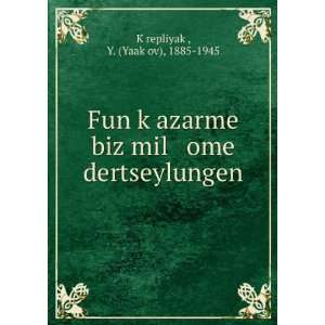 Fun kÌ£azarme biz mil ome dertseylungen Y. (YaakÌ£ov), 1885 1945 