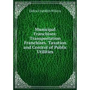 Municipal Franchises Transportation Franchises. Taxation and Control 