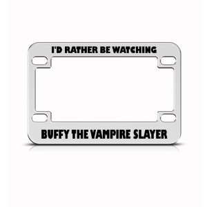 Rather Watch Buffy Vampire Slayer Bike Motorcycle license plate frame 