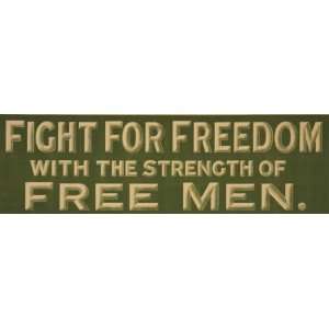 World War I Poster   Fight for freedom with the strength of free men 