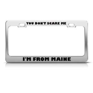 You DonT Scare Me IM From Maine Humor Funny Metal license plate 