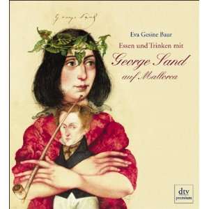 Essen und Trinken mit George Sand auf Mallorca  Eva Gesine 
