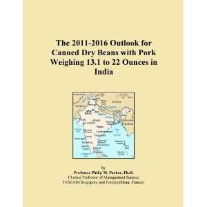 The 2011 2016 Outlook for Canned Dry Beans with Pork Weighing 13.1 to 