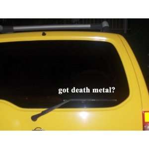  got death metal? Funny decal sticker Brand New 