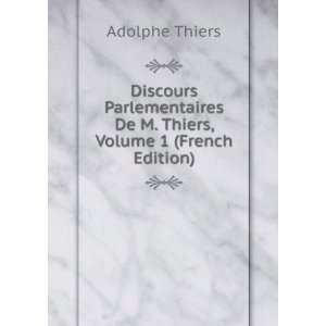   De M. Thiers, Volume 1 (French Edition) Adolphe Thiers Books