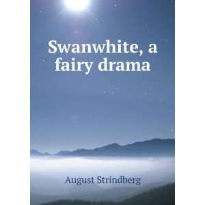  Swanwhite, a fairy drama August Strindberg Books