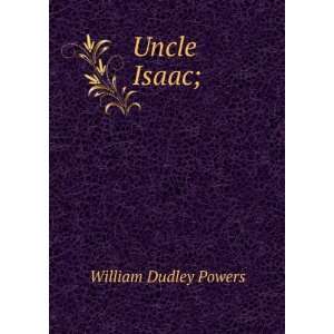 Uncle Isaac; William Dudley Powers  Books