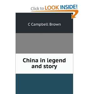 China in legend and story C Campbell Brown  Books