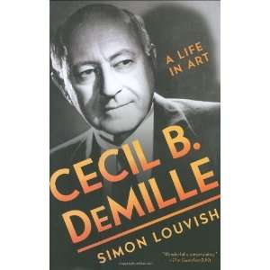  Cecil B. DeMille A Life in Art [Hardcover] Simon Louvish 