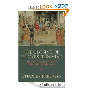  Closing Of The Western Mind Charles Freeman  Kindle Store