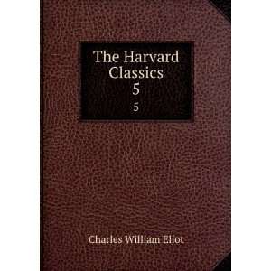 The Harvard Classics. 5 Charles William Eliot Books