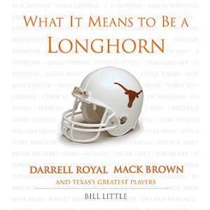 What It Means to be a Longhorn Darrell Royal, Mack Brown and Texass 