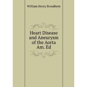   and Aneurysm of the Aorta Am. Ed William Henry Broadbent Books